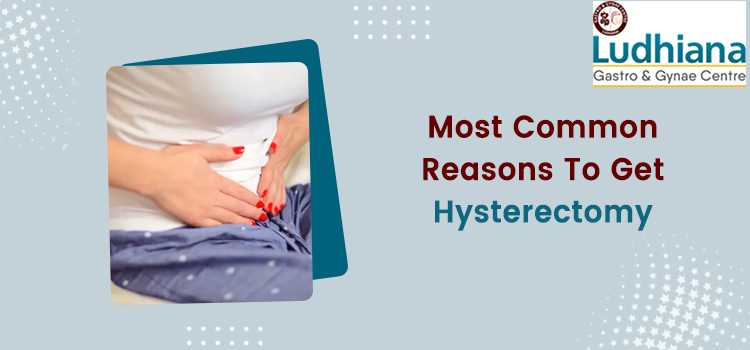 Most Common Reasons To Get Hysterectomy