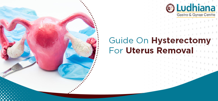 Hysterectomy: Procedure for uterus removal to treat different conditions